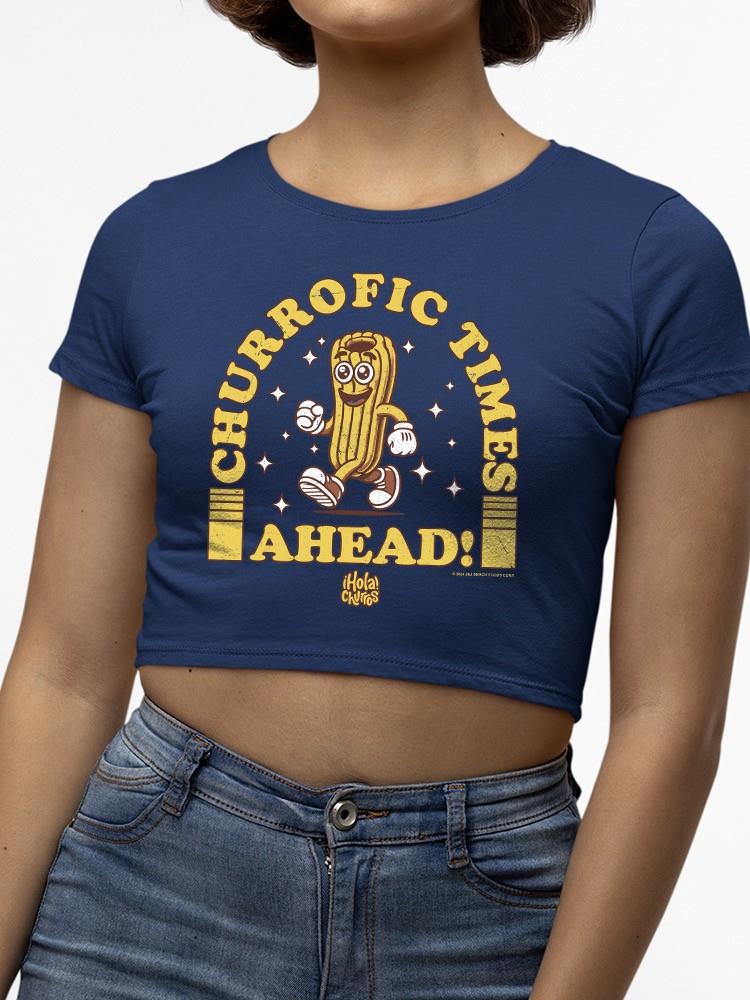 Officially Licensed Hola Churro Churrofic Times Ahead Cartoon Snack - Fun Foodie Women's Crop Tee