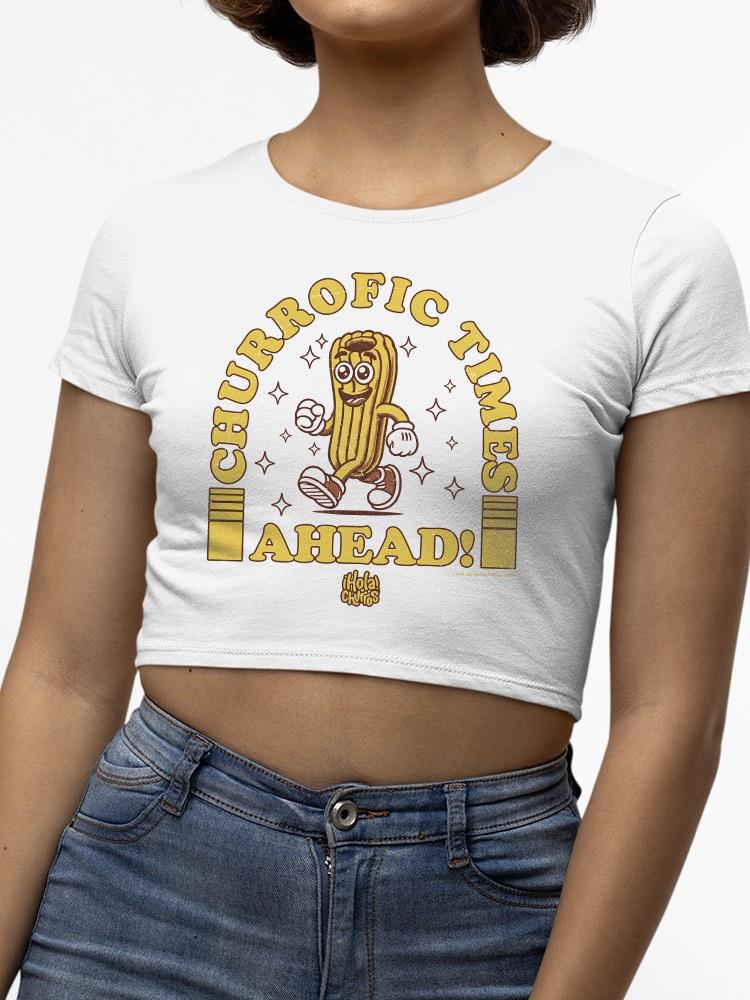 Officially Licensed Hola Churro Churrofic Times Ahead Cartoon Snack - Fun Foodie Women's Crop Tee