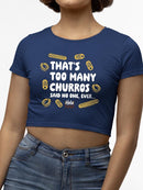 Officially Licensed Hola Churro Too Many Churros? Funny Food Lover Quote Women's Crop Tee
