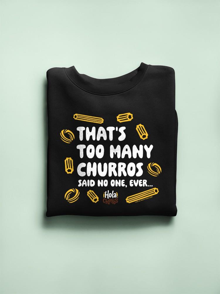 Officially Licensed Hola Churro Too Many Churros? Funny Food Quote Men's Sweatshirt