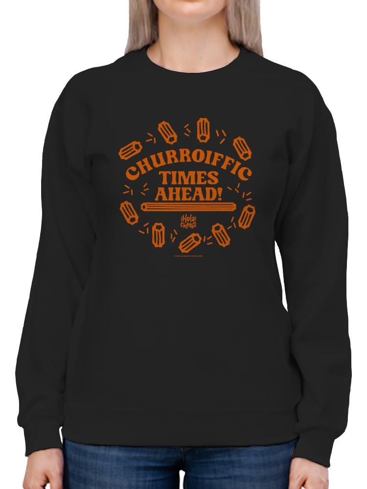 Officially Licensed Hola Churro Churroiffic Times Ahead Fun Snack Women's Sweatshirt