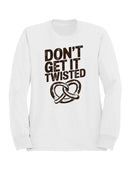 Don’t Get It Twisted Pretzel Men's Sweatshirt