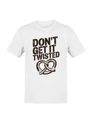 Don’t Get It Twisted Pretzel Men's T-shirt